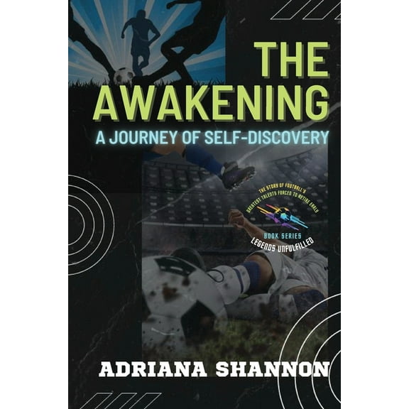 Legends Unfulfilled: The Story of Footba The Awakening: Unlocking Your Inner Potential for Success and Fulfillment, Book 1, (Paperback)