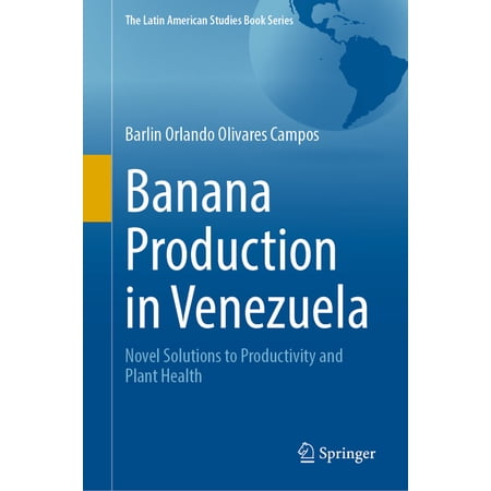 Latin American Studies Book Banana Production in Venezuela: Novel Solutions to Productivity and Plant Health (Hardcover)