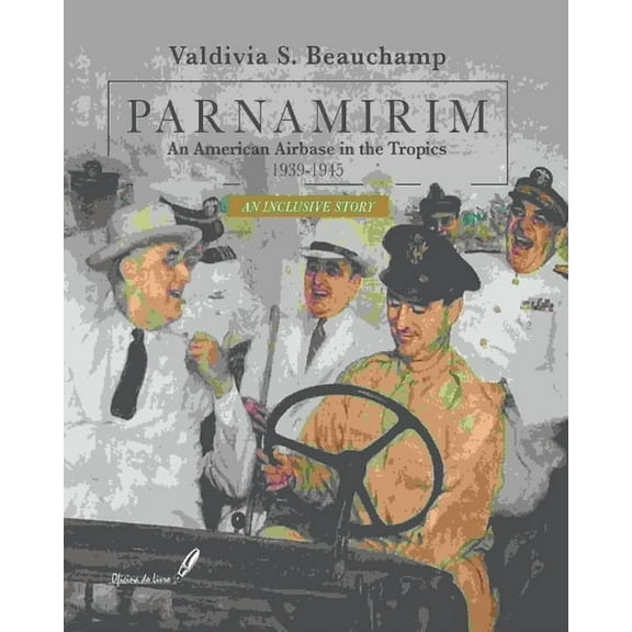 PARNAMIRIM. An American Airbase in the Tropics. 1939-1945 - An Inclusive Story (Paperback)