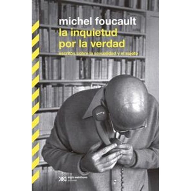 Libro La Inquietud Por La Verdad: Escritos Sobre La Sexualidad Y El Sujeto Tapa Blanda, Autor Michel Foucault, Editorial Siglo Xxi Editores