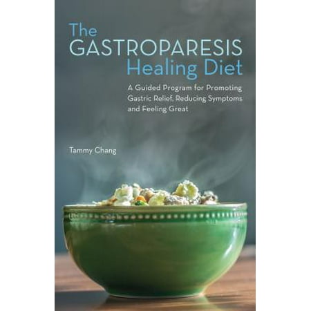 The Gastroparesis Healing Diet : A Guided Program for Promoting Gastric Relief, Reducing Symptoms and Feeling (Best Diet For Gastric Bypass Patients)