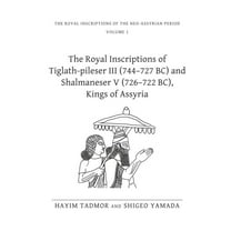 Royal Inscriptions of the Neo-Assyrian P The Royal Inscriptions of Tiglath-Pileser III (744-727 Bc) and Shalmaneser V (726-722 Bc), Kings of Assyria, Book 1, (Hardcover)