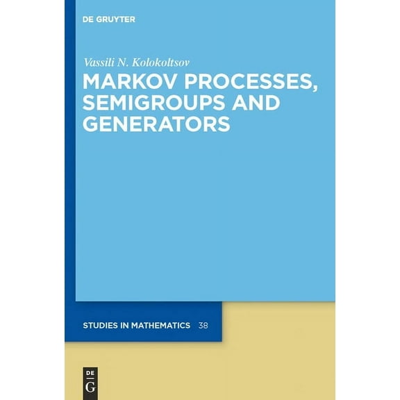 de Gruyter Studies in Mathematics Markov Processes, Semigroups and Generators, Book 38, (Hardcover)