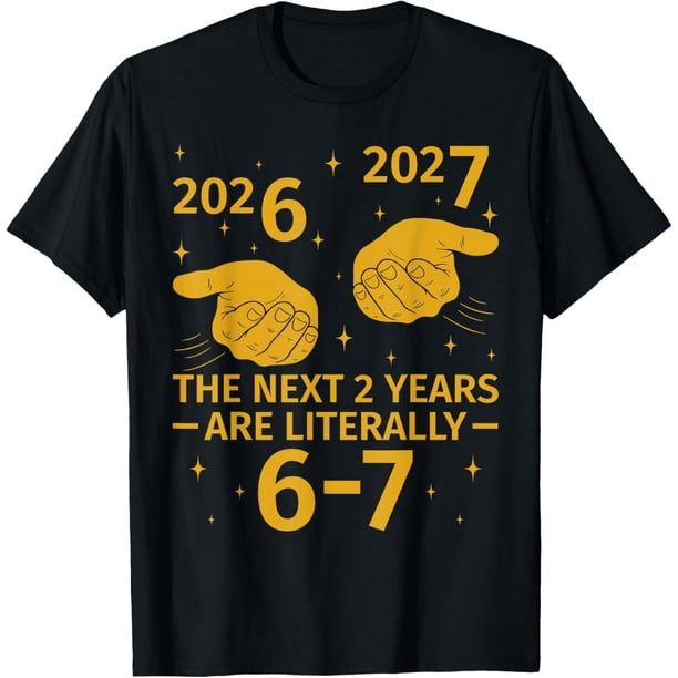 The Next 2 Years are Literally 6-7 Funny 67 Meme NYE 2026 Camiseta