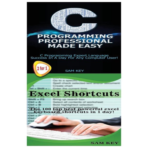 Programming: C Programming Professional Made Easy & Excel Shortcuts (Paperback)