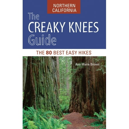 The Creaky Knees Guide Northern California : The 80 Best Easy