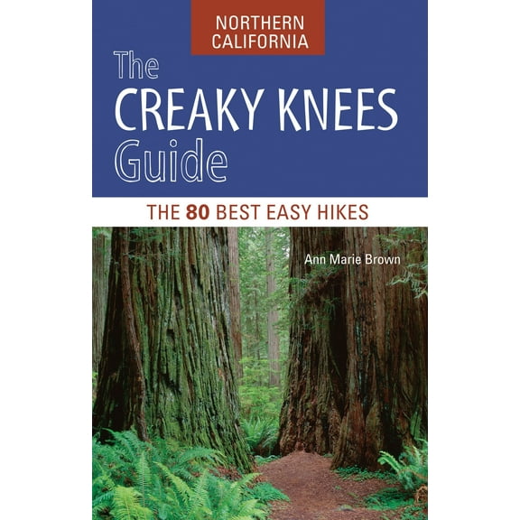 The Creaky Knees Guide Northern California: The 80 Best Easy Hikes (Paperback)