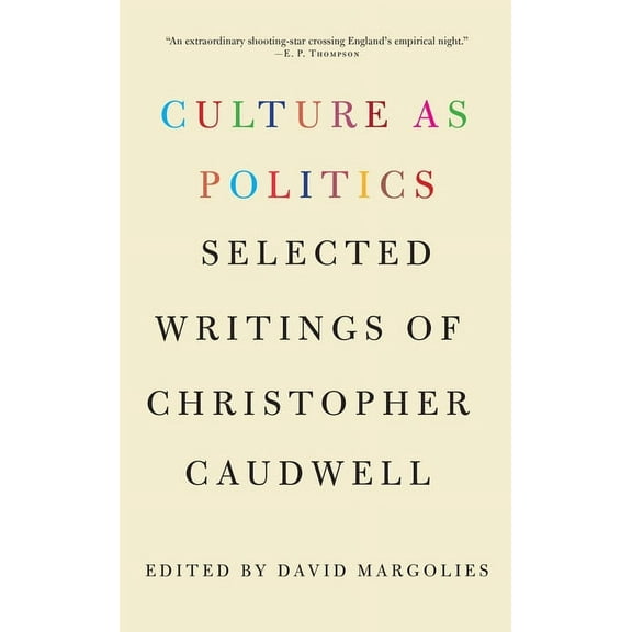 Culture as Politics: Selected Writings of Christopher Caudwell (Paperback)