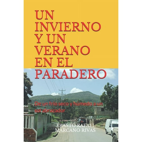 Un Invierno Y Un Verano En El Paradero : De un frío seco y húmedo a un sol abrazador (Paperback)