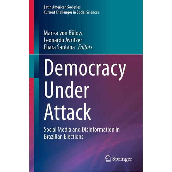Latin American Societies Democracy Under Attack: Social Media and Disinformation in Brazilian Elections, (Hardcover)