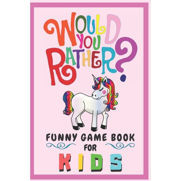 Would You Rather Funny Game Book For Kids: Gift For Kids Parents Boys And Girls (100 pages 6x9) Unicorn, (Paperback)