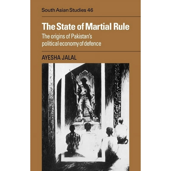Cambridge South Asian Studies The State of Martial Rule: The Origins of Pakistan's Political Economy of Defence, Book 46, (Paperback)
