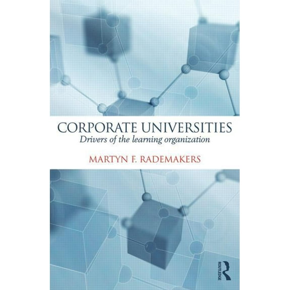 Corporate Universities: Drivers of the Learning Organization, (Hardcover)