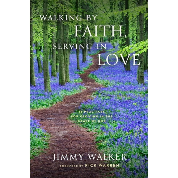 Walking by Faith, Serving in Love: 16 Practices for Growing in the Grace of God, (Hardcover)