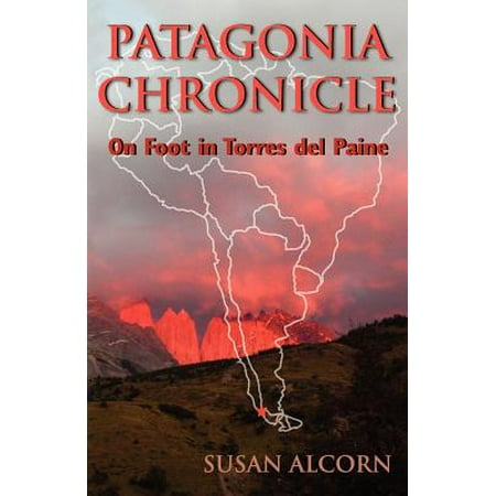 Patagonia Chronicle : On Foot in Torres del Paine (Best Prices On Patagonia)