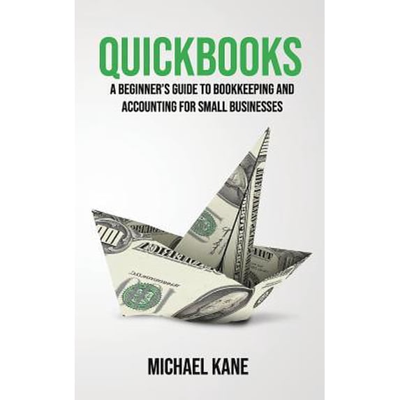 Pre-Owned Quickbooks: A Beginner's Guide to Bookkeeping and Accounting for Small Businesses (Paperback) 1096183250 9781096183259
