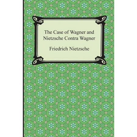 The Case of Wagner and Nietzsche Contra Wagner (Paperback)