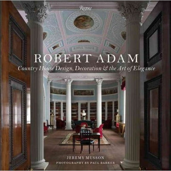 Robert Adam : Country House Design, Decoration & the Art of Elegance (Hardcover)