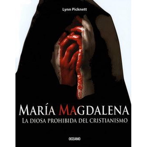 María Magdalena. La diosa prohibida del cristianismo Océano 9789707770058