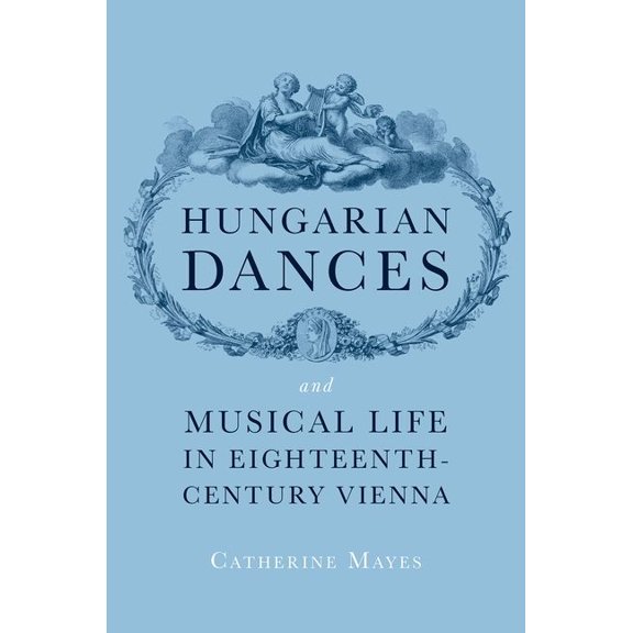 Hungarian Dances and Musical Life in Eighteenth-Century Vienna, (Hardcover)