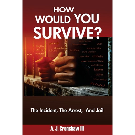 HOW WOULD YOU SURVIVE? The Incident, The Arrest, And Jail, (Paperback)