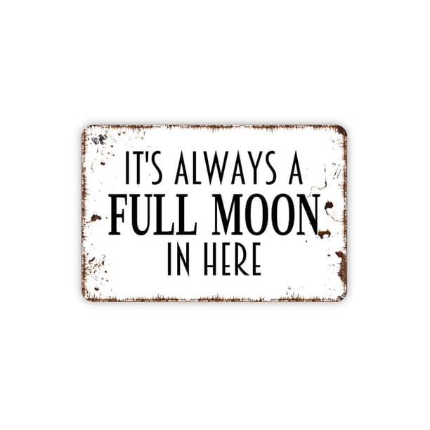 (Metal de aluminio) Letrero de metal con la frase "Siempre hay luna llena aquí", divertido letrero de metal para baño, estilo rústico, moderno y contemporáneo, tamaño 16 x 12 pulgadas