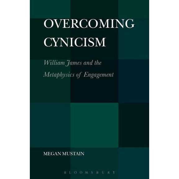 Overcoming Cynicism,: William James and the Metaphysics of Engagement, (Paperback)