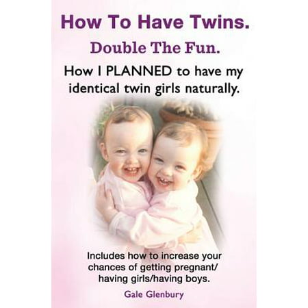 How to Have Twins. Double the Fun. How I Planned to Have My Identical Twin Girls Naturally. Chances of Having Twins. How to Get Twins