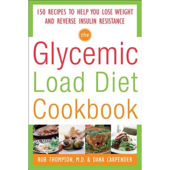 Pre-Owned The Glycemic-Load Diet Cookbook: 150 Recipes to Help You Lose Weight and Reverse Insulin Resistance (Paperback) 0071597395 9780071597395