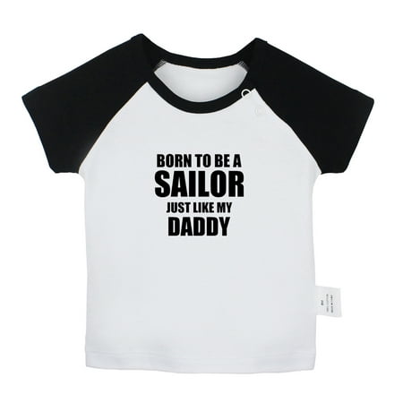 

Born To Be A Sailor Just Like My Daddy Funny T shirt For Baby Newborn Babies T-shirts Infant Tops 0-24M Kids Graphic Tees Clothing (Short Black Raglan T-shirt 6-12 Months)