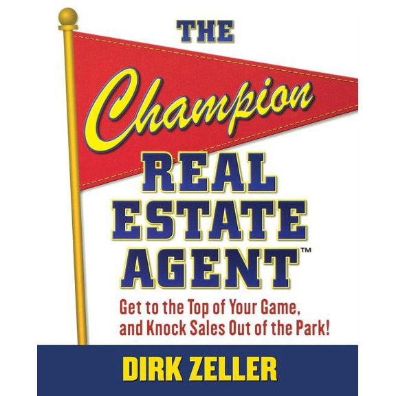 The Champion Real Estate Agent: Get to the Top of Your Game and Knock Sales Out of the Park, (Paperback)