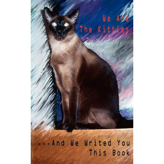 We Are the Kitties ...and We Writed You This Book