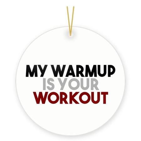DistinctInk Hanging Ceramic Christmas Ornament - My Warmup is Your Workout - Gold String 2-3/4 inch Diameter