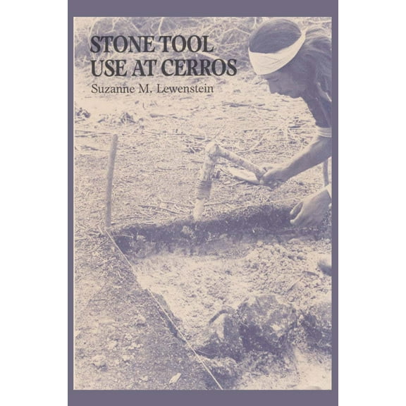 Stone Tool Use at Cerros : The Ethnoarchaeological and Use-Wear Evidence (Paperback)