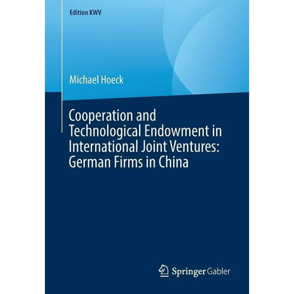 Edition Kwv Cooperation and Technological Endowment in International Joint Ventures: German Firms in China, (Paperback)