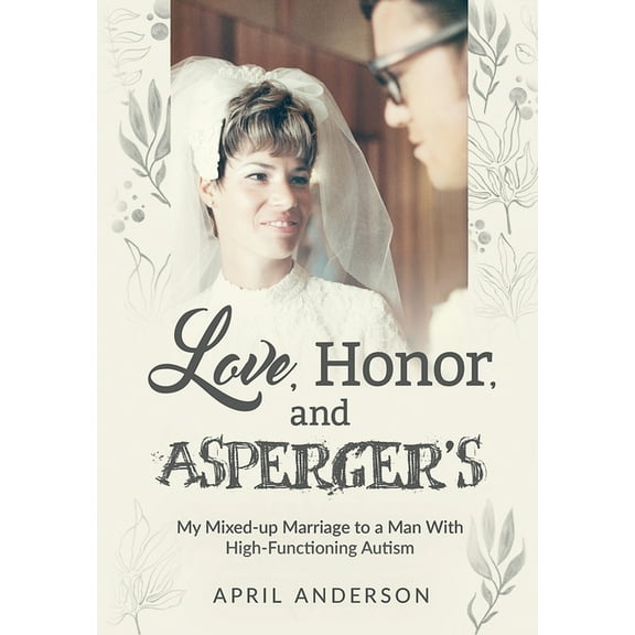 Love, Honor, and Asperger's: My Mixed-up Marriage to a Man With High-Functioning Autism, (Hardcover)