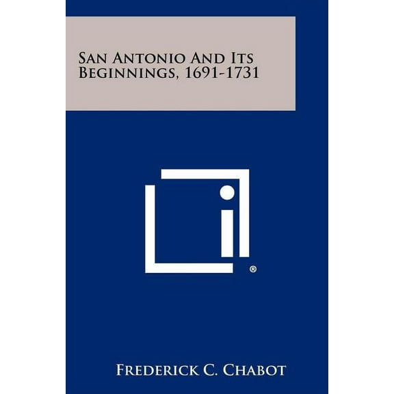 San Antonio And Its Beginnings, 1691-1731 (Paperback)