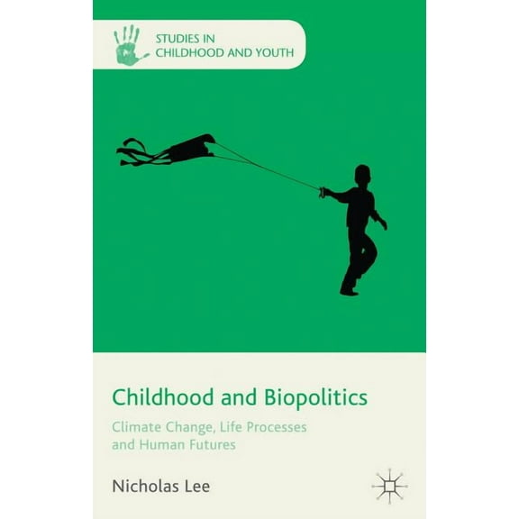 Studies in Childhood and Youth Childhood and Biopolitics: Climate Change, Life Processes and Human Futures, (Hardcover)