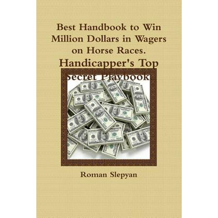 Best Handbook to Win Million Dollars in Wagers on Horse Races. Handicapper's Top Secret