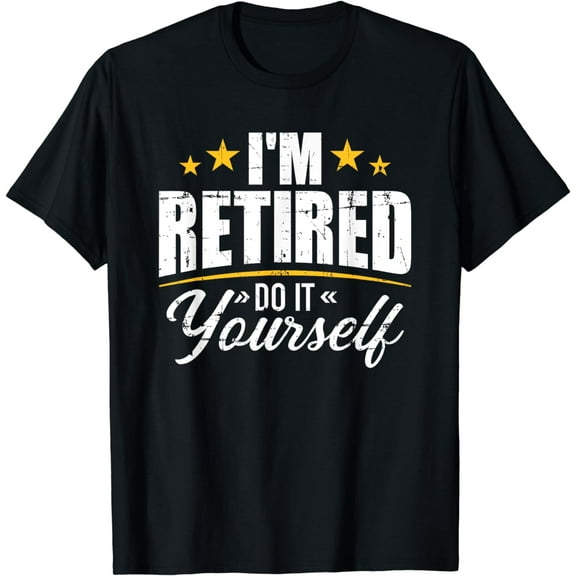 I'm retired do it yourself T-Shirt
