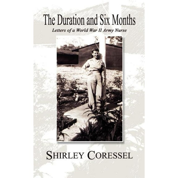 The Duration and Six Months: Letters of a World War II Army Nurse, (Paperback)