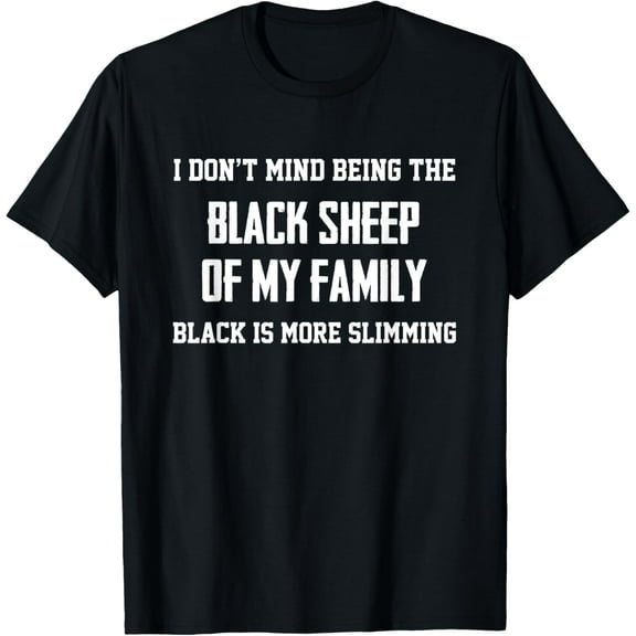 t-shirt I Don't Mind Being The Black Sheep Of My Family Funny Saying T-Shirt.