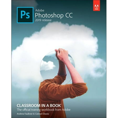 Classroom in a Book (Adobe): Adobe Photoshop CC Classroom in a Book (2019 Release) (Best Way To Learn Photoshop Cc)