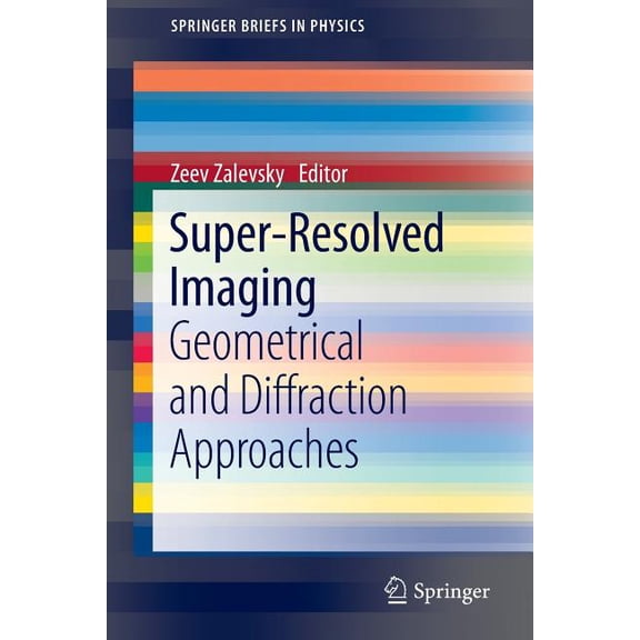 Springerbriefs in Physics Super-Resolved Imaging: Geometrical and Diffraction Approaches, (Paperback)
