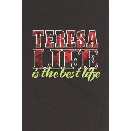 Teresa Life Is The Best Life: First Name Funny Sayings Personalized Customized Names Women Girl Mother's day Gift Notebook Journal