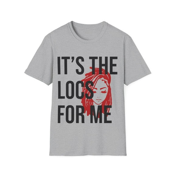 It's the Locs for me T-Shirt