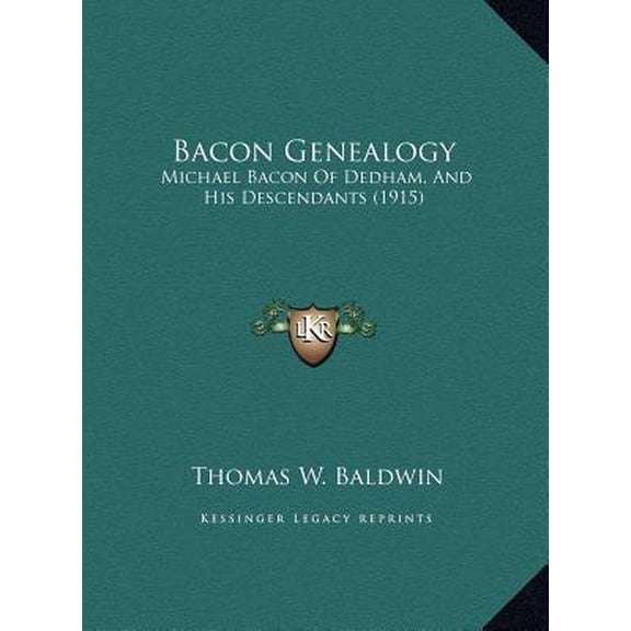 Bacon Genealogy: Michael Bacon of Dedham, and His Descendants (1915) Hardcover