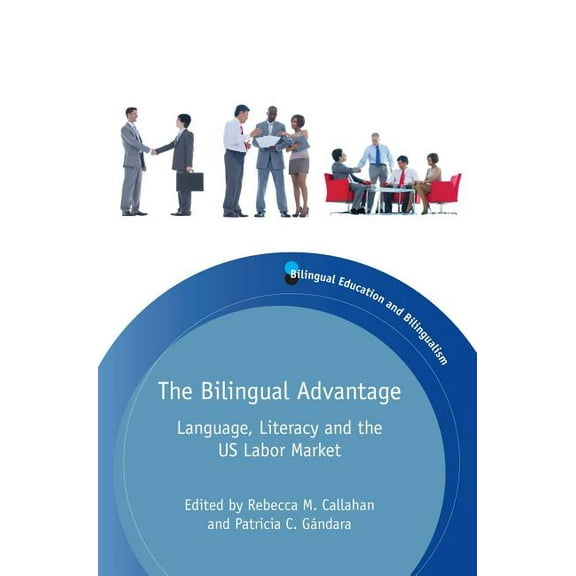 Bilingual Education & Bilingualism The Bilingual Advantage: Language, Literacy and the Us Labor Market, Book 99, (Hardcover)
