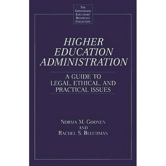 Greenwood Educators' Reference Collectio Higher Education Administration: A Guide to Legal, Ethical, and Practical Issues, (Hardcover)