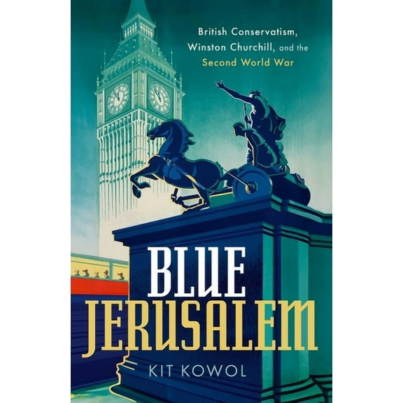 Blue Jerusalem: British Conservatism, Winston Churchill, and the Second World War, (Hardcover)